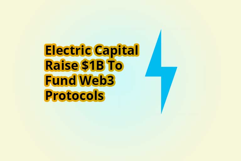 Electric Capital Raises $1B To Fund Web3, NFTs, DAOs and DeFi